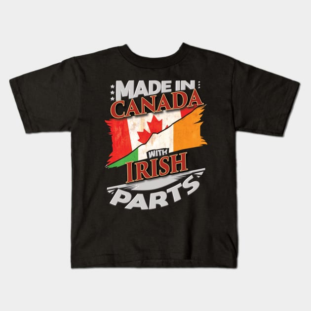 Made In Canada With Irish Parts - Gift for Irish From Ireland Kids T-Shirt by Country Flags